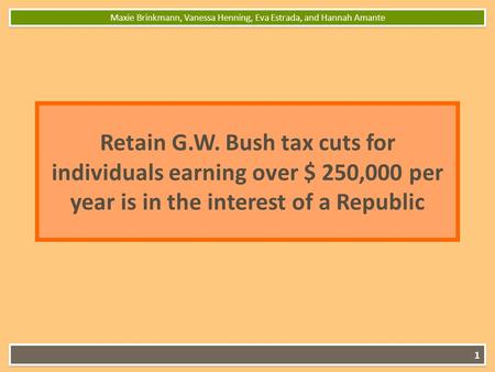 Retain G.W. Bush tax cuts for individuals earning over $ 250,000 per year is in the interest of a Republic Maxie Brinkmann, Vanessa Henning, Eva Estrada,