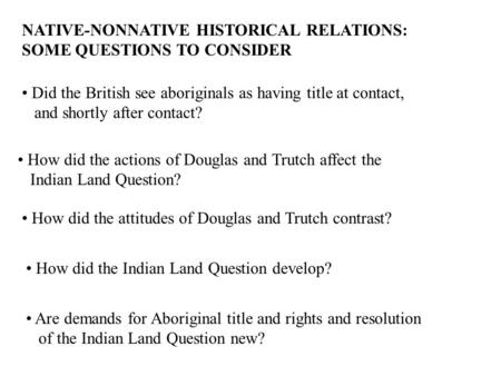 NATIVE-NONNATIVE HISTORICAL RELATIONS: SOME QUESTIONS TO CONSIDER Did the British see aboriginals as having title at contact, and shortly after contact?