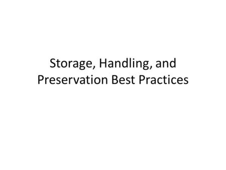 Storage, Handling, and Preservation Best Practices.