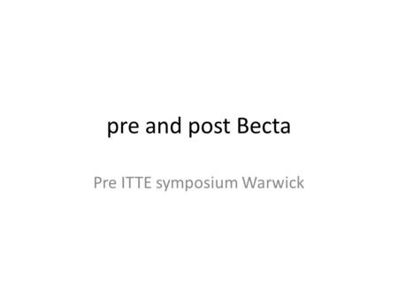 Pre and post Becta Pre ITTE symposium Warwick. What 25 participants; input by Vanessa Pittard and Jean Underwood; and working groups; theme was ‘to praise.