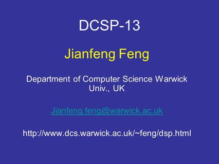 DCSP-13 Jianfeng Feng Department of Computer Science Warwick Univ., UK