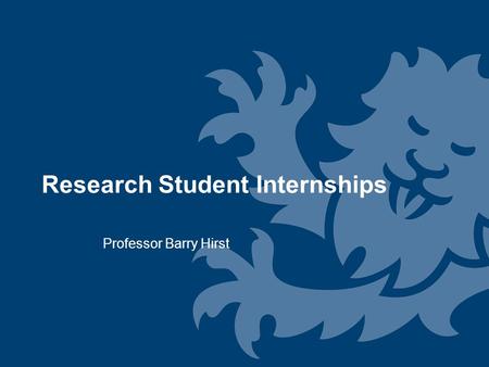 Research Student Internships Professor Barry Hirst.