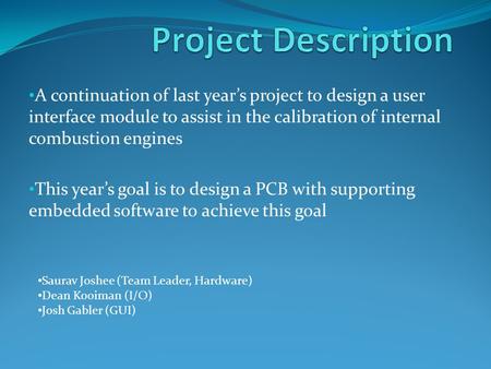 A continuation of last year’s project to design a user interface module to assist in the calibration of internal combustion engines This year’s goal is.