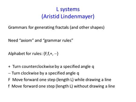 L systems (Aristid Lindenmayer)