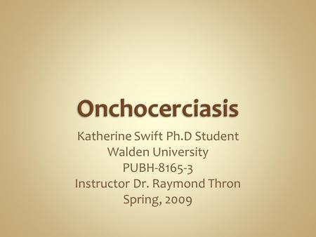 Katherine Swift Ph.D Student Walden University PUBH-8165-3 Instructor Dr. Raymond Thron Spring, 2009.