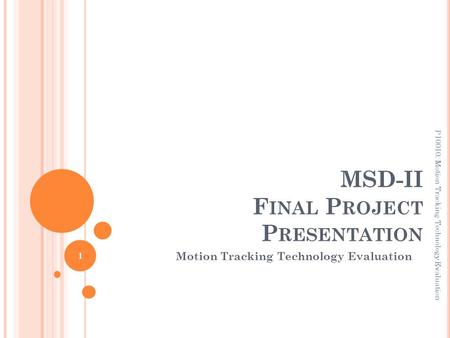 MSD-II F INAL P ROJECT P RESENTATION Motion Tracking Technology Evaluation P10010: Motion Tracking Technology Evaluation 1.