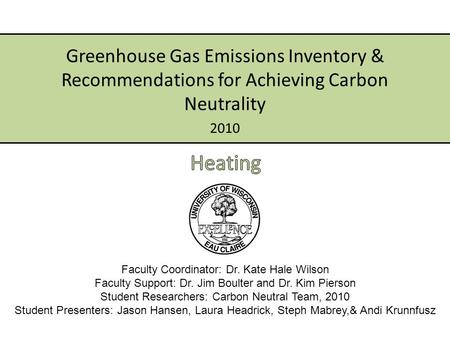 2010 Greenhouse Gas Emissions Inventory & Recommendations for Achieving Carbon Neutrality Faculty Coordinator: Dr. Kate Hale Wilson Faculty Support: Dr.