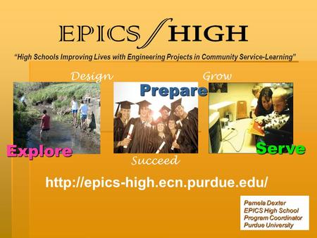 “High Schools Improving Lives with Engineering Projects in Community Service-Learning”  Serve Prepare Design Succeed Grow.
