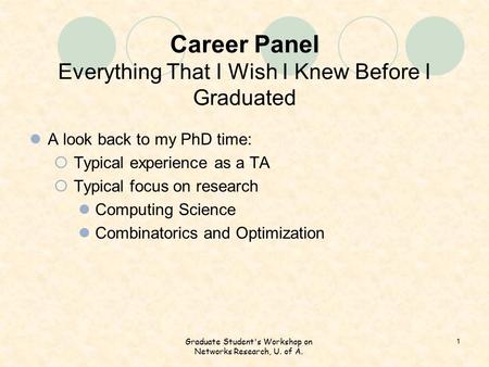 Career Panel Everything That I Wish I Knew Before I Graduated A look back to my PhD time:  Typical experience as a TA  Typical focus on research Computing.