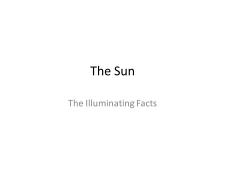 The Sun The Illuminating Facts.