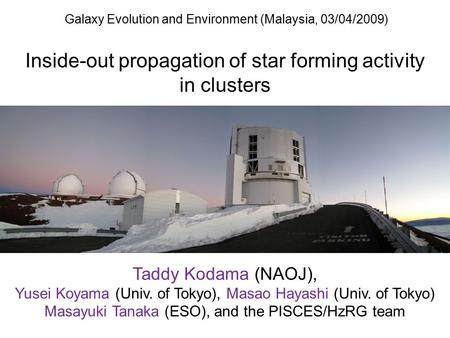 Galaxy Evolution and Environment (Malaysia, 03/04/2009) Build-up of the red sequence of galaxies through cosmic time and across environment Taddy Kodama.