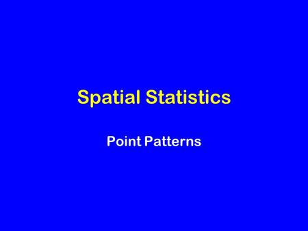 Spatial Statistics Point Patterns. Spatial Statistics Increasing sophistication of GIS allows archaeologists to apply a variety of spatial statistics.