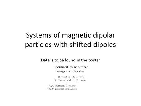 Systems of magnetic dipolar particles with shifted dipoles Details to be found in the poster.