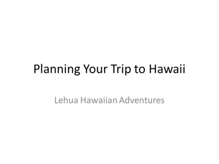 Planning Your Trip to Hawaii Lehua Hawaiian Adventures.
