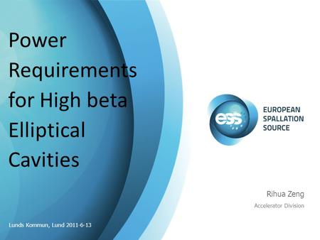 Power Requirements for High beta Elliptical Cavities Rihua Zeng Accelerator Division Lunds Kommun, Lund 2011-6-13.