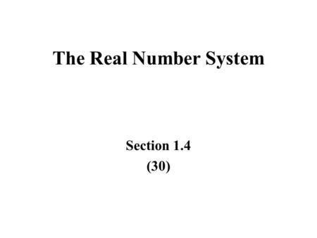 The Real Number System Section 1.4 (30).