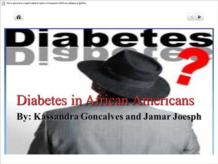 Diabetes in African Americans By: Kassandra Goncalves and Jamar Joesph 1.