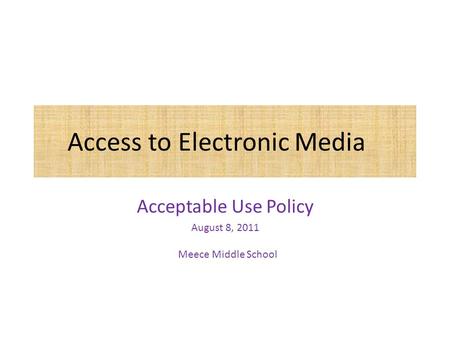 Access to Electronic Media Acceptable Use Policy August 8, 2011 Meece Middle School.