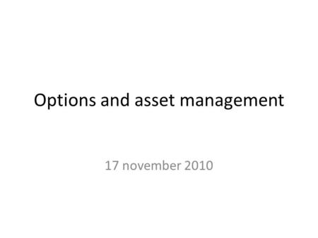 Options and asset management 17 november 2010. Options play a central role in modern asset management Provide important info Level of risk aversion Dispersion.