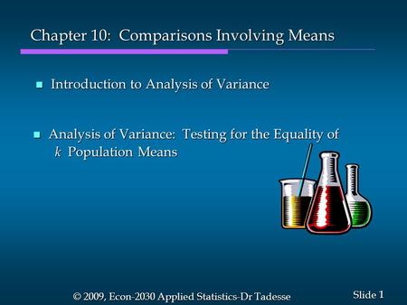 1 1 Slide © 2009, Econ-2030 Applied Statistics-Dr Tadesse Chapter 10: Comparisons Involving Means n Introduction to Analysis of Variance n Analysis of.