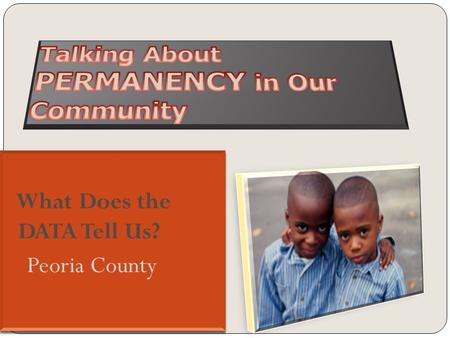How do Peoria County Children Enter the Child Welfare System? Peoria County Indicated reports FY 2010 SourceNumber Percent of total Law enforcement19235%