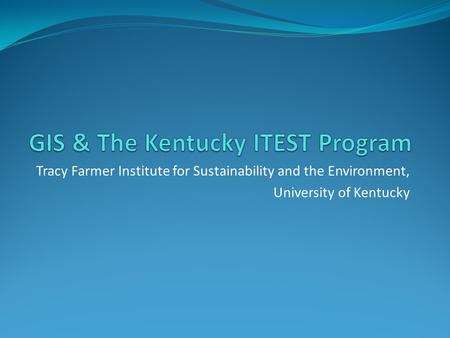 Tracy Farmer Institute for Sustainability and the Environment, University of Kentucky.