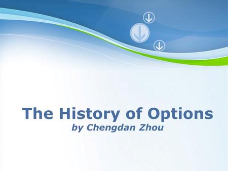 The History of Options by Chengdan Zhou Powerpoint Templates.