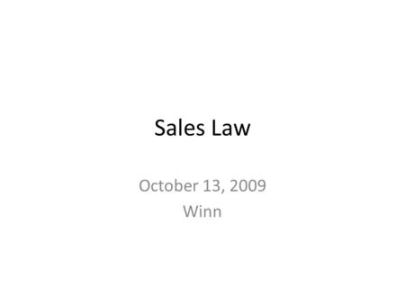 Sales Law October 13, 2009 Winn. Sales Law October 13 Reading estimate for Thursday 10/13 – Problem 2-7 & 2-8; Begin Statute of Frauds – Skip Problems.