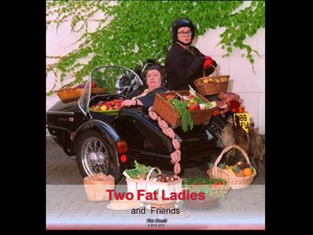 The Two Fat LadiesThe Two Fat Ladies authored dozens of textsauthored dozens of texts as well as having starred in theiras well as having starred.