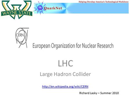 LHC Large Hadron Collider  Richard Lasky – Summer 2010.