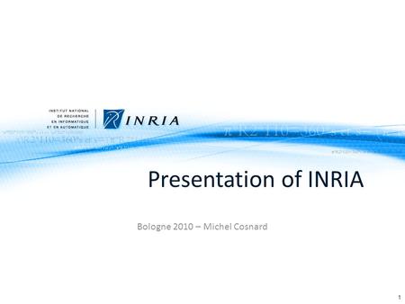 Presentation of INRIA Bologne 2010 – Michel Cosnard 1.