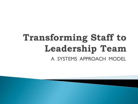 A SYSTEMS APPROACH MODEL. Staff of individuals in a teaming environment valuing diversity building trust creating culture.