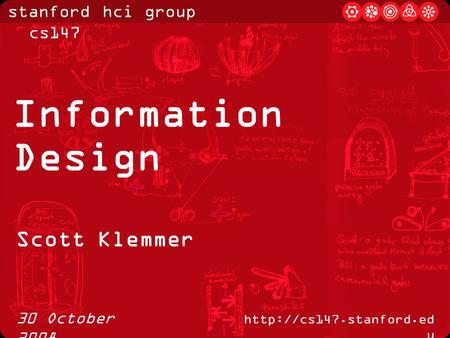 Stanford hci group / cs147  u 30 October 2008 Information Design Scott Klemmer.