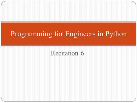 Recitation 6 Programming for Engineers in Python.