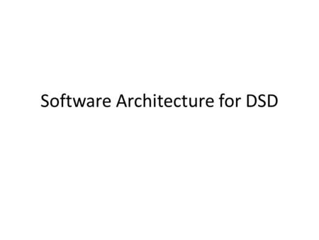 Software Architecture for DSD