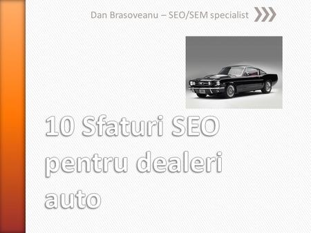 Dan Brasoveanu – SEO/SEM specialist. » 2010 – Online Marketing Specialist - auto.ro, animale.ro, bloombiz.ro, cursvalutar.bloombiz.ro, smartbuy.ro, animall.ro.