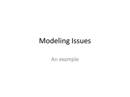 Modeling Issues An example. Always good to consider different ways of thinking of the same issue. In this example, the authors are trying to assess individual.