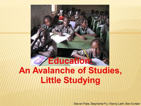 Education: An Avalanche of Studies, Little Studying Steven Fiala, Stephanie Fry, Wendy Leith, Ben Switzer.