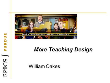 More Teaching Design William Oakes. Crismond (2007) draws from many sources in his definition of design as “’goal- directed problem-solving activity’
