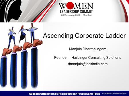 © Harbinger Consulting Solutions Harbinger Consulting Solutions Successful Business by People through Process and Tools Ascending Corporate Ladder Manjula.