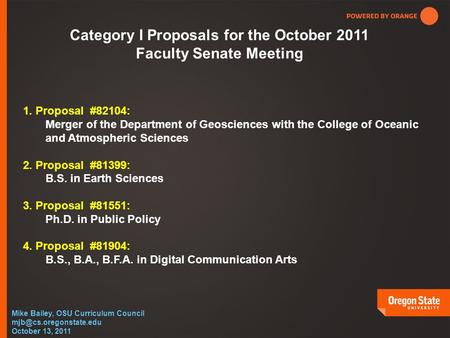 Mike Bailey, OSU Curriculum Council October 13, 2011 1. Proposal #82104: Merger of the Department of Geosciences with the College.