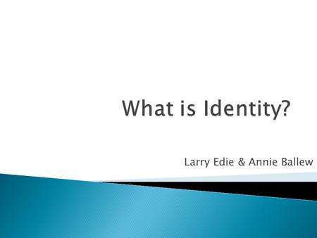 Larry Edie & Annie Ballew.  Who are you users?  What do you know about your users?  How can you cost-effectively manage this information?  How can.