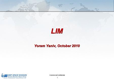 Commercial Confidential 1 LIM Yoram Yaniv, October 2010 LIM Yoram Yaniv, October 2010.