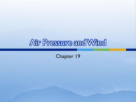 Chapter 19. © Air pressure weight of air above © Exerted in all directions (up, down, and sideways)