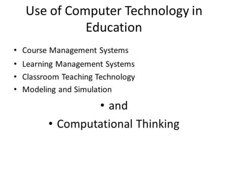 Use of Computer Technology in Education Course Management Systems Learning Management Systems Classroom Teaching Technology Modeling and Simulation and.