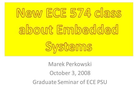 Marek Perkowski October 3, 2008 Graduate Seminar of ECE PSU.