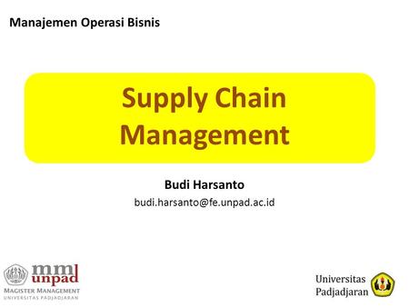 Supply Chain Management Budi Harsanto Manajemen Operasi Bisnis.