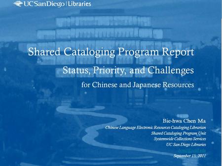 Shared Cataloging Program Report Status, Priority, and Challenges for Chinese and Japanese Resources Bie-hwa Chen Ma Chinese Language Electronic Resources.