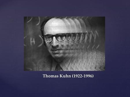Thomas Kuhn (1922-1996).