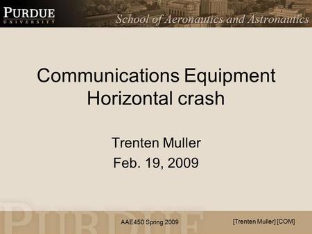 AAE450 Spring 2009 Communications Equipment Horizontal crash Trenten Muller Feb. 19, 2009 [Trenten Muller] [COM]